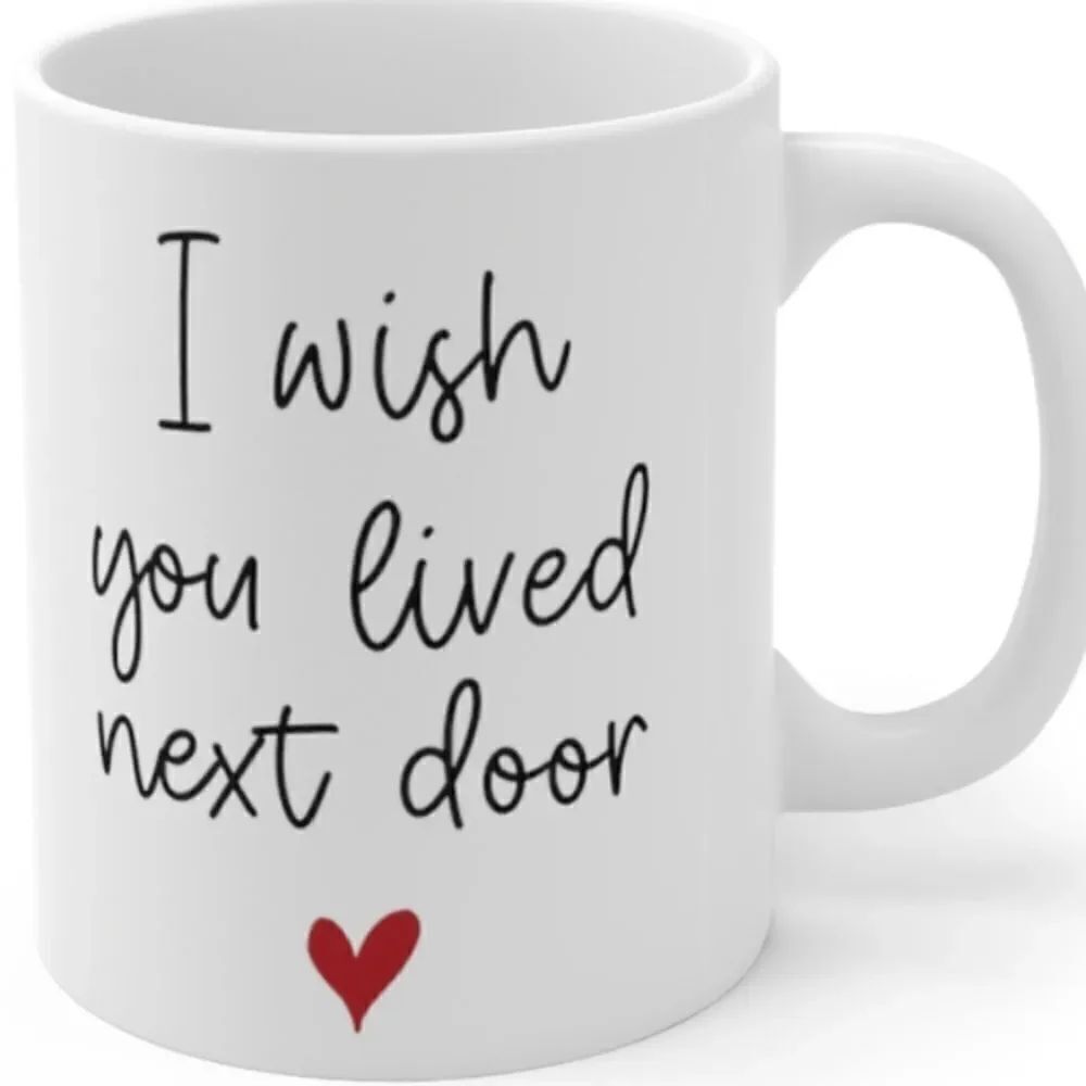 *Coffee Mug, wish I lived next door with heart 11 Oz